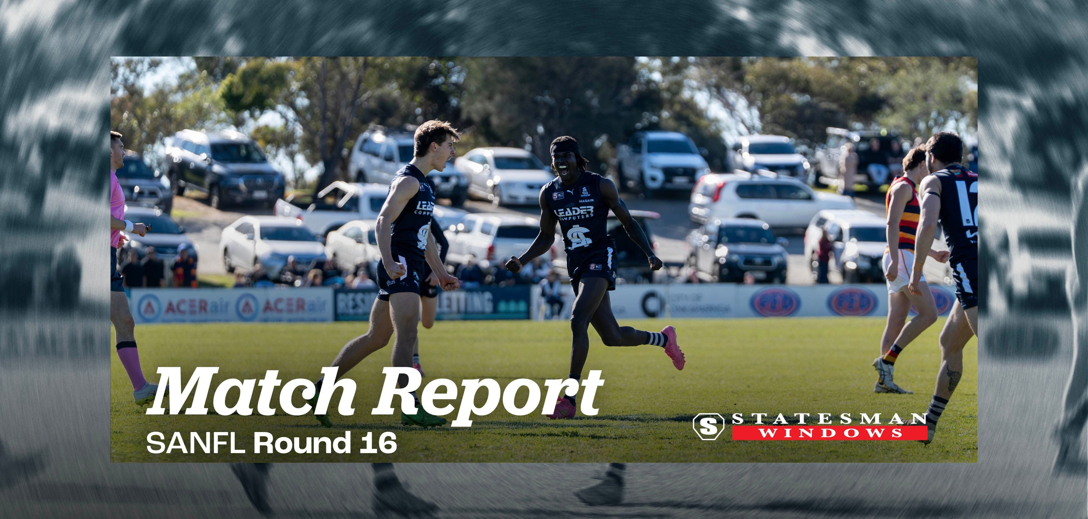 Statesman Windows Match Report: Round 16 SANFL v Adelaide Statesman Windows Match Report: Round 16 SANFL v Adelaide
